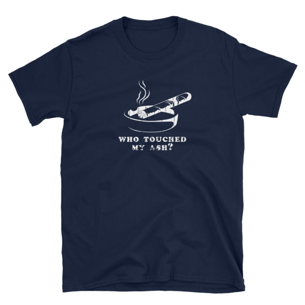Northwoods Humidors Who Touched My Ash? Short Sleeve T-Shirt